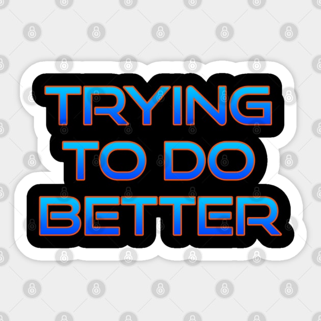 Trying to do better Sticker by grinningmasque